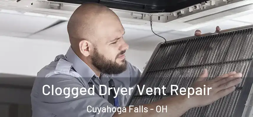 Clogged Dryer Vent Repair Cuyahoga Falls - OH