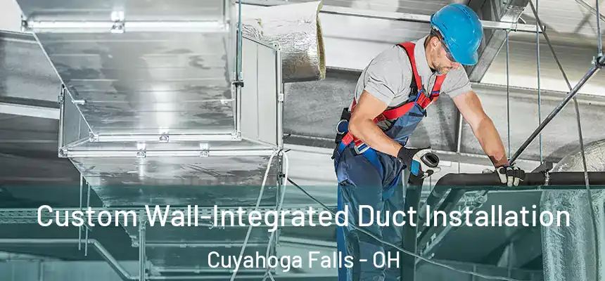 Custom Wall-Integrated Duct Installation Cuyahoga Falls - OH