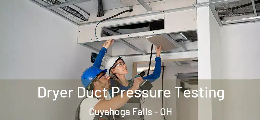 Dryer Duct Pressure Testing Cuyahoga Falls - OH