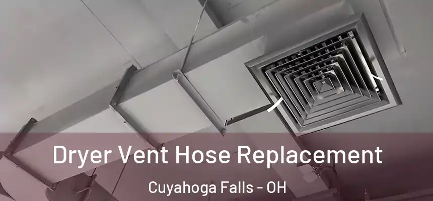 Dryer Vent Hose Replacement Cuyahoga Falls - OH