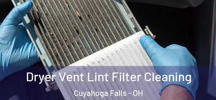 Dryer Vent Lint Filter Cleaning Cuyahoga Falls - OH