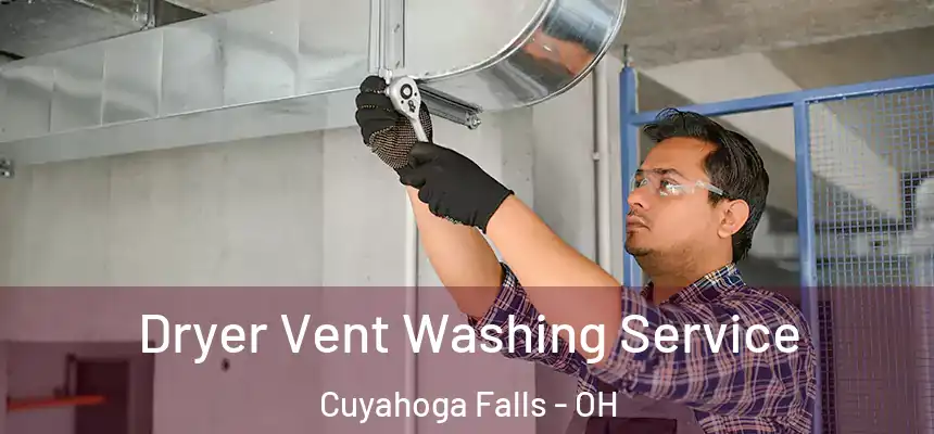 Dryer Vent Washing Service Cuyahoga Falls - OH