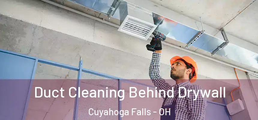 Duct Cleaning Behind Drywall Cuyahoga Falls - OH