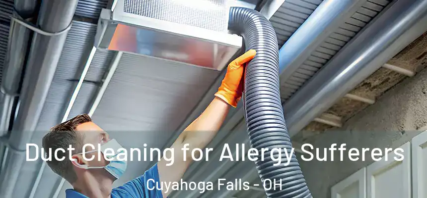 Duct Cleaning for Allergy Sufferers Cuyahoga Falls - OH
