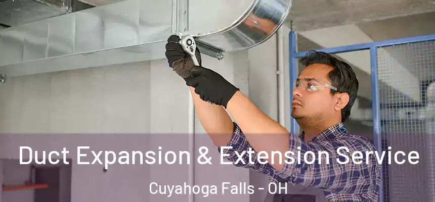  Duct Expansion & Extension Service Cuyahoga Falls - OH