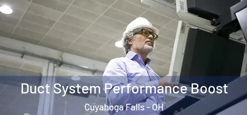  Duct System Performance Boost Cuyahoga Falls - OH