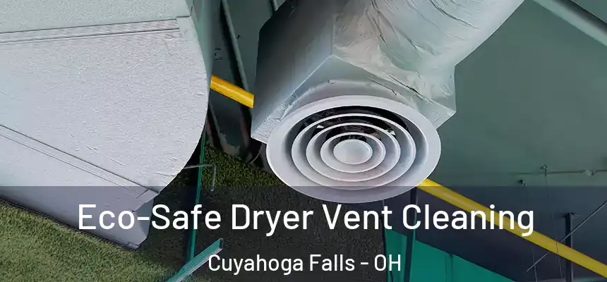 Eco-Safe Dryer Vent Cleaning Cuyahoga Falls - OH