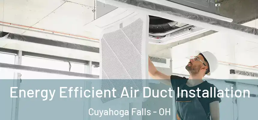  Energy Efficient Air Duct Installation Cuyahoga Falls - OH