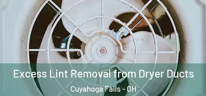  Excess Lint Removal from Dryer Ducts Cuyahoga Falls - OH