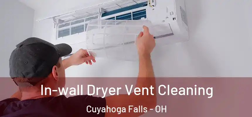 In-wall Dryer Vent Cleaning Cuyahoga Falls - OH