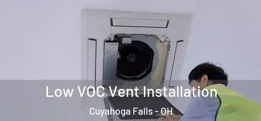Low VOC Vent Installation Cuyahoga Falls - OH