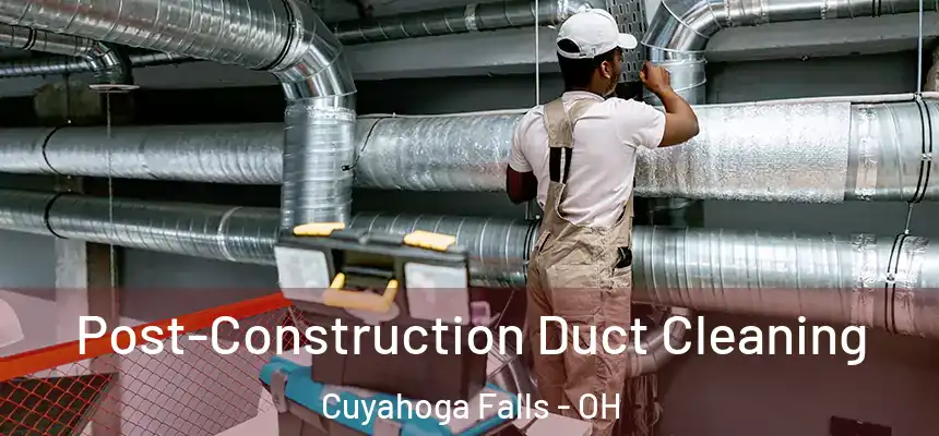 Post-Construction Duct Cleaning Cuyahoga Falls - OH