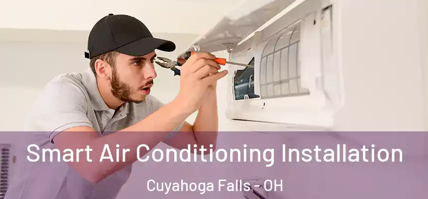 Smart Air Conditioning Installation Cuyahoga Falls - OH
