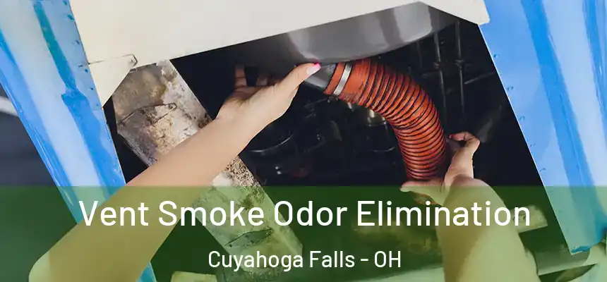  Vent Smoke Odor Elimination Cuyahoga Falls - OH