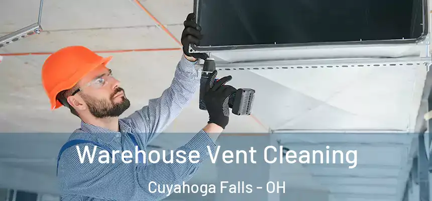 Warehouse Vent Cleaning Cuyahoga Falls - OH