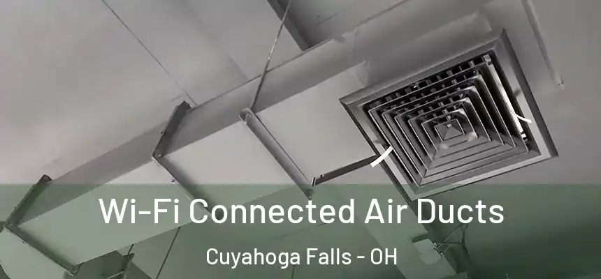  Wi-Fi Connected Air Ducts Cuyahoga Falls - OH